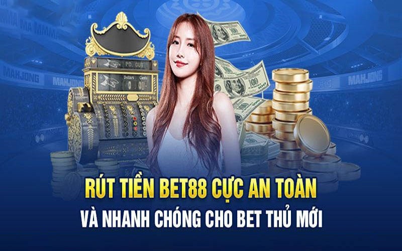 Rút tiền an toàn và linh hoạt tại Bet88